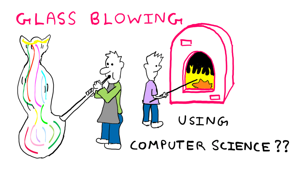 Get Smarter, Solve Problems, And Make Your Knowledge Really Count - Category: How To Benefit From Computer Science. An illustration featuring one person heating glass in a flaming furnace, whereas another person is blowing and shaping a curvy-looking piece of glass artwork. Along with the illustration, the following text is presented: "Glass Blowing Using Computer Science?"